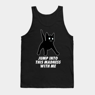 Jump Into This Madness With Me Tank Top